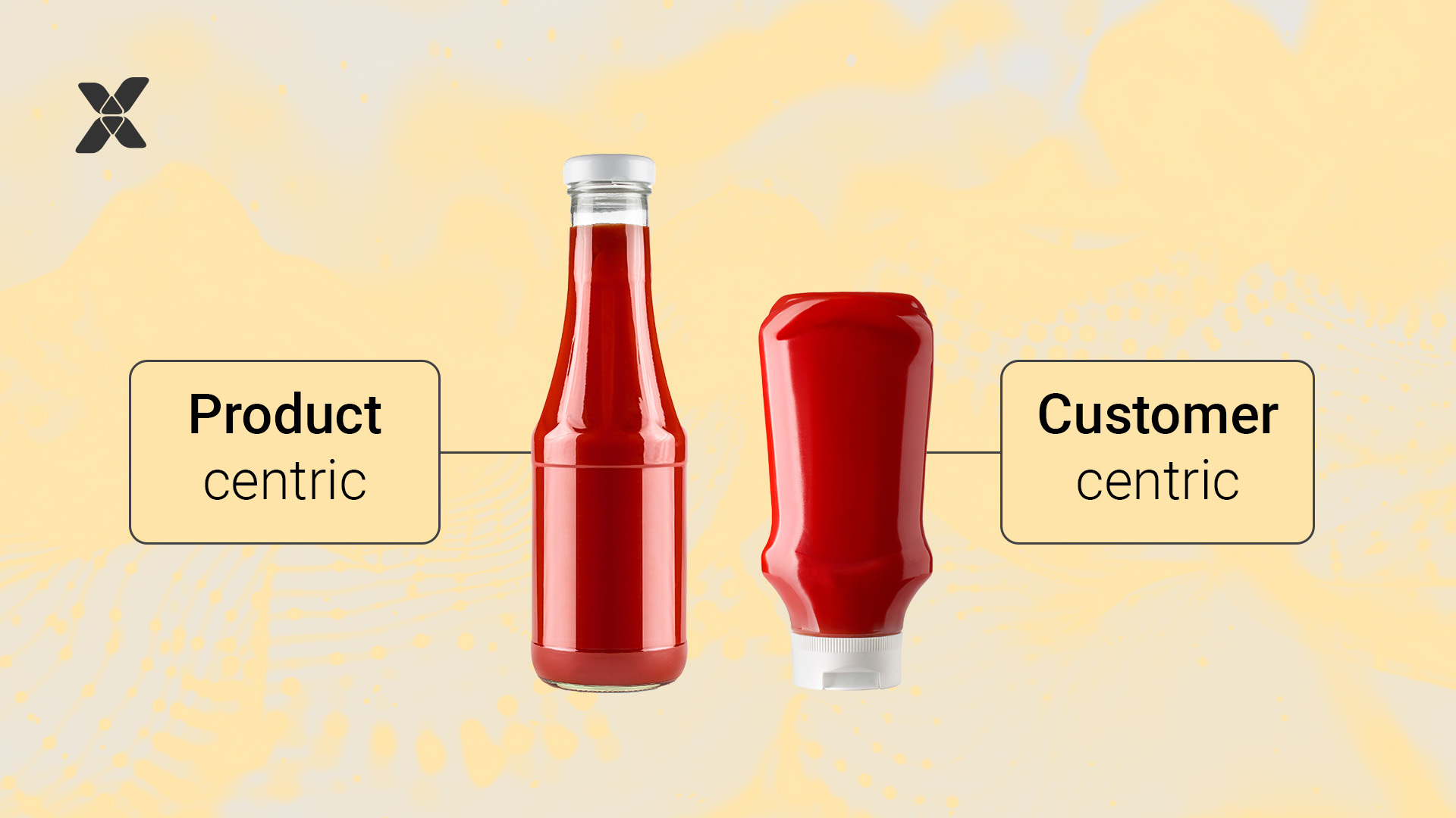 two ketchup bottles, one representing a product centric approach and the other representing a customer centric approach